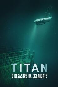 Assistir Filme Titan: O Desastre da OceanGate Online Gratis em HD